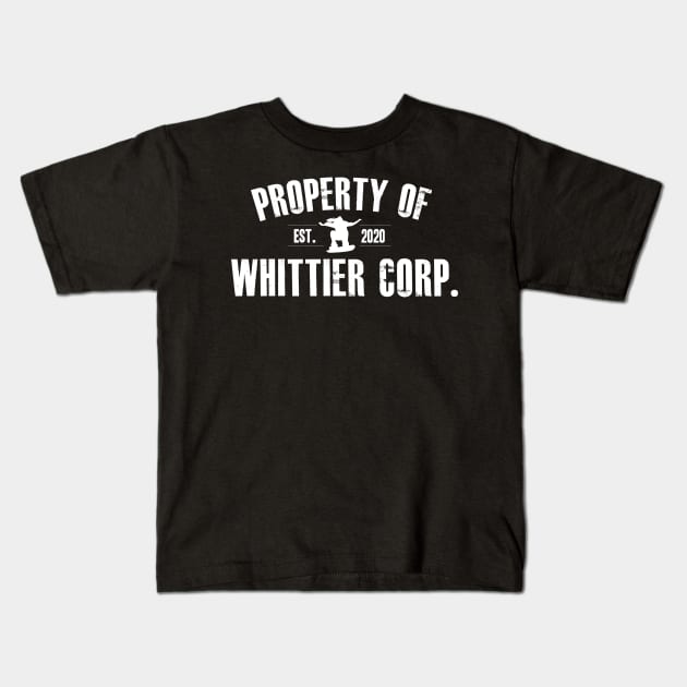 Property of Whittier Corp. (white text) Kids T-Shirt by GZM Podcasts